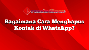 Bagaimana Cara Menghapus Kontak di WhatsApp?