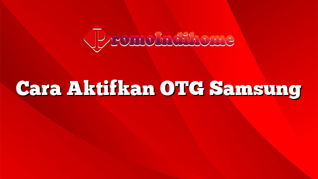 Cara Aktifkan OTG Samsung