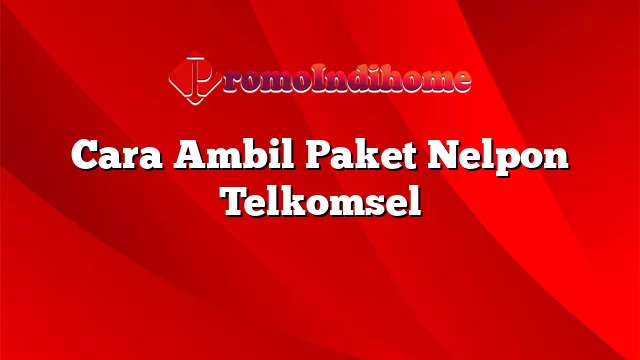 Cara Ambil Paket Nelpon Telkomsel