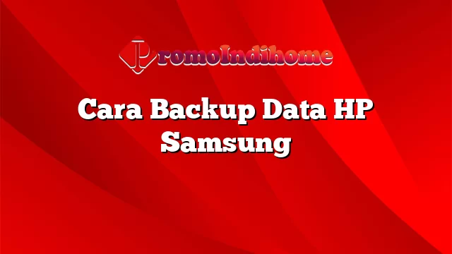 Cara Backup Data HP Samsung