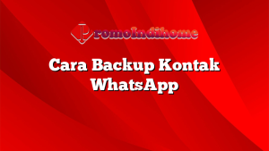 Cara Backup Kontak WhatsApp