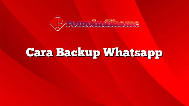Cara Backup Whatsapp