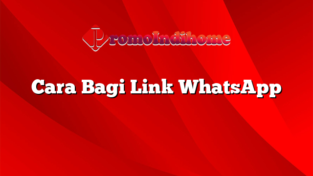 Cara Bagi Link WhatsApp