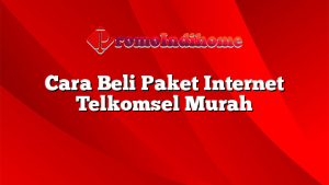 Cara Beli Paket Internet Telkomsel Murah