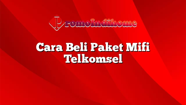 Cara Beli Paket Mifi Telkomsel