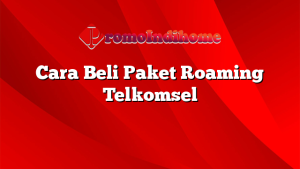 Cara Beli Paket Roaming Telkomsel