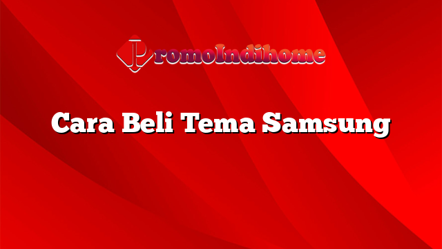 Cara Beli Tema Samsung