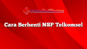 Cara Berhenti NSP Telkomsel