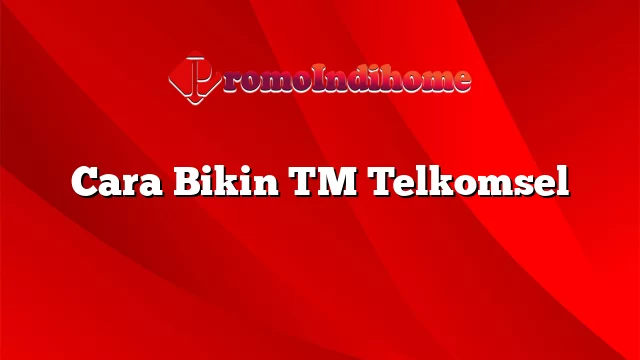 Cara Bikin TM Telkomsel