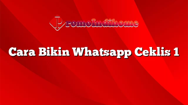 Cara Bikin Whatsapp Ceklis 1