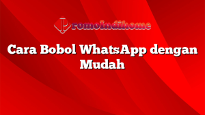 Cara Bobol WhatsApp dengan Mudah