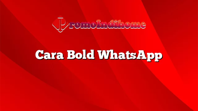 Cara Bold WhatsApp