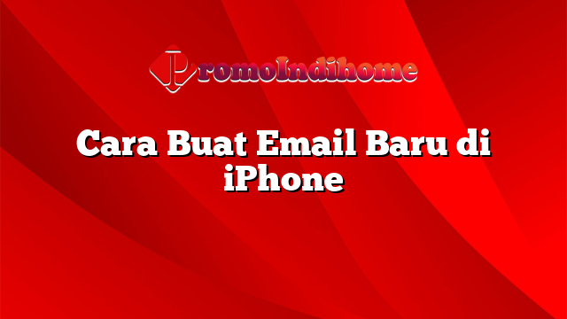 Cara Buat Email Baru di iPhone