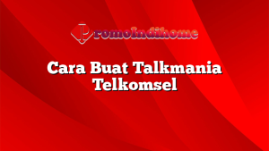 Cara Buat Talkmania Telkomsel