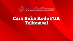 Cara Buka Kode PUK Telkomsel