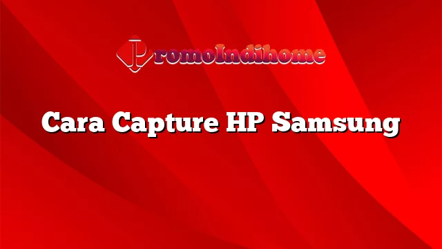 Cara Capture HP Samsung