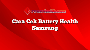 Cara Cek Battery Health Samsung