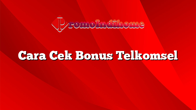 Cara Cek Bonus Telkomsel
