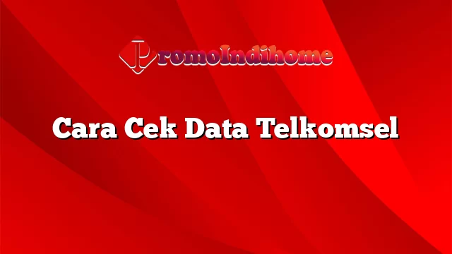 Cara Cek Data Telkomsel