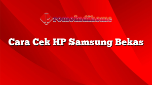Cara Cek HP Samsung Bekas
