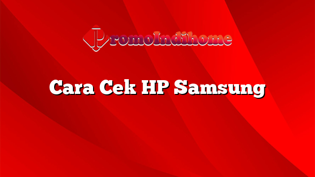 Cara Cek HP Samsung