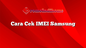 Cara Cek IMEI Samsung