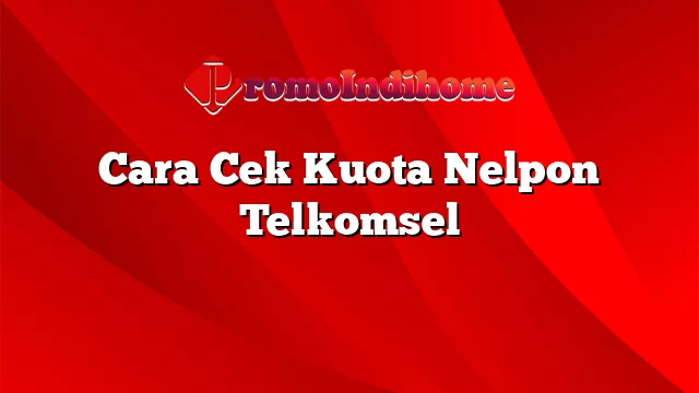 Cara Cek Kuota Nelpon Telkomsel