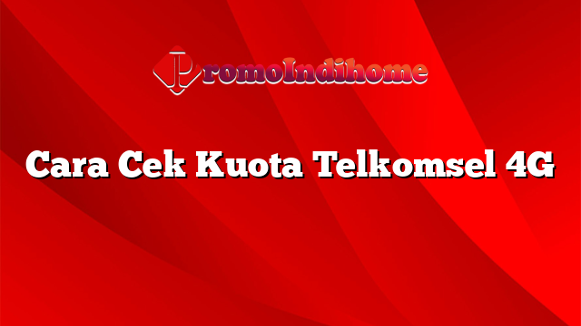 Cara Cek Kuota Telkomsel 4G