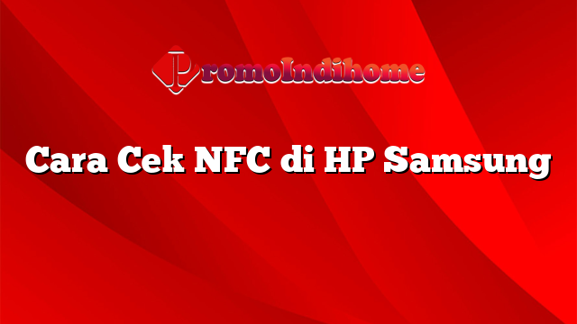 Cara Cek NFC di HP Samsung