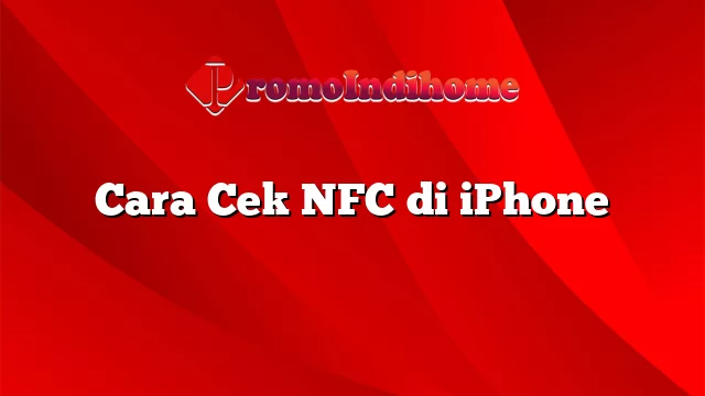 Cara Cek NFC di iPhone
