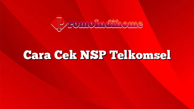 Cara Cek NSP Telkomsel