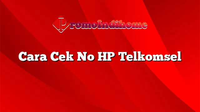 Cara Cek No HP Telkomsel