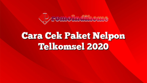 Cara Cek Paket Nelpon Telkomsel 2020