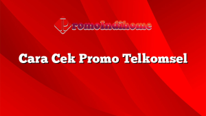 Cara Cek Promo Telkomsel