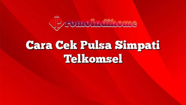 Cara Cek Pulsa Simpati Telkomsel