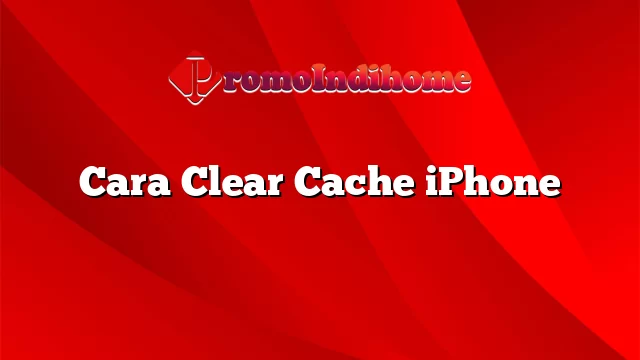 Cara Clear Cache iPhone