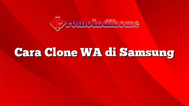 Cara Clone WA di Samsung