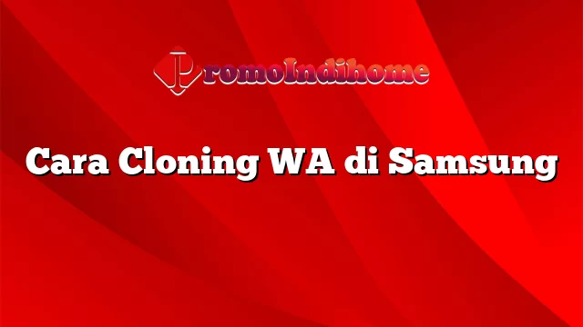 Cara Cloning WA di Samsung
