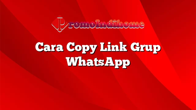 Cara Copy Link Grup WhatsApp