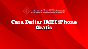 Cara Daftar IMEI iPhone Gratis