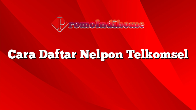 Cara Daftar Nelpon Telkomsel