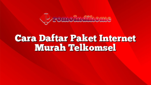 Cara Daftar Paket Internet Murah Telkomsel