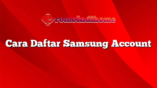 Cara Daftar Samsung Account