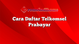 Cara Daftar Telkomsel Prabayar