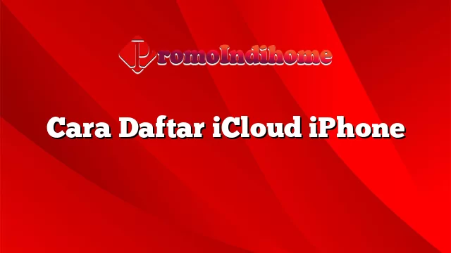 Cara Daftar iCloud iPhone