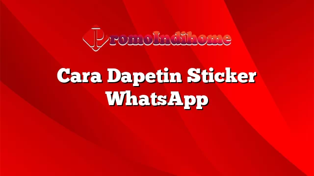 Cara Dapetin Sticker WhatsApp