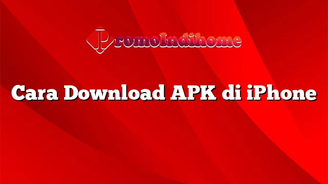 Cara Download APK di iPhone
