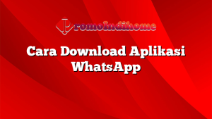 Cara Download Aplikasi WhatsApp