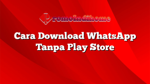Cara Download WhatsApp Tanpa Play Store