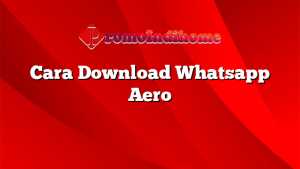 Cara Download Whatsapp Aero